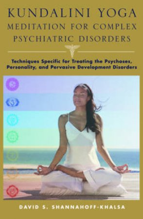 Kundalini Yoga Meditiation for Complex Psychiatric Disorders by David Shannahoff-Khalsa