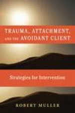 Trauma Attachment and the Avoidant Client Strategies for Intervention