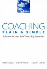 Coaching Plain and Simple SolutionFocused Brief Coaching Essentials