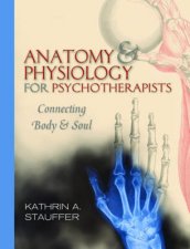 Anatomy And Physiology For Psychotherapists Connecting Body And Soul