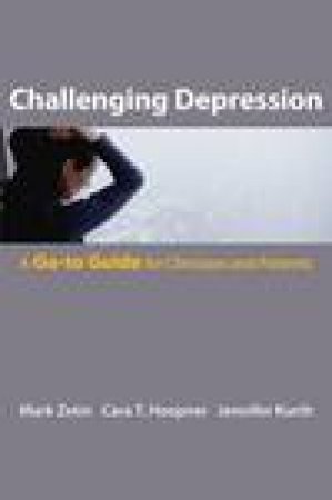Challenging Depression: A Go-to Guide for Clinicians and Patients by Various