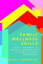 Family Wellness Skills Quick Assessment And Practical Interventions For The Mental Health Professional