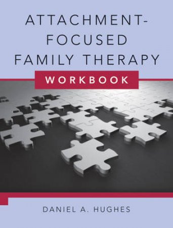 Attachment-focused Family Therapy Workbook by Daniel A Hughes 