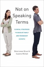 Not on Speaking Terms Clinical Strategies to Resolve Family and Friendship Cutoffs