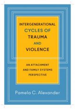 Intergenerational Cycles of Trauma and Violence an Attachment and Family Systems Perspective