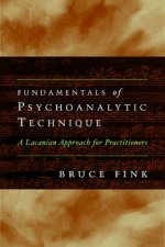 Fundamentals of Psychoanalytic Technique A Lacanian Approach for Practitioners