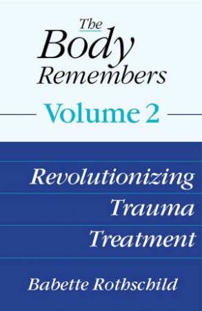 Revolutionizing Trauma Treatment by Babette Rothschild