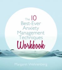 The 10 Bestever Anxiety Management Techniques Workbook