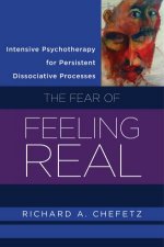 Intensive Psychotherapy for Persistent Dissociative Processes the Fear of Feeling Real