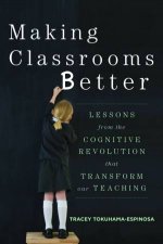 Making Classrooms Better Lessons From the Cognitive Revolution That Transform Our Teaching