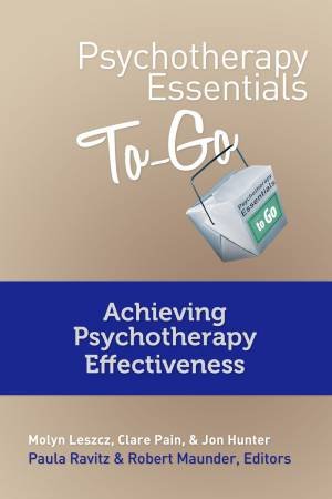 Psychotherapy Essentials to Go: Achieving Psychotherapy Effectiveness by Molyn Leszcz & Clare Pain & Jon Hunter
