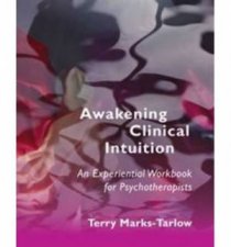 Awakening Clinical Intuition an Experiential Workbook for Psychotherapists