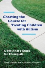 Charting the Course for Treating Children with Autism A Beginners Guide for Therapists