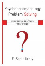 Psychopharmacology Problem Solving Principles and Practices to Get It Right