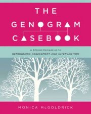 The Genogram Casebook A Clinical Companion To Genograms