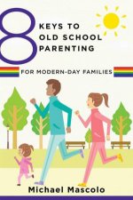 8 Keys to Old School Parenting for Modernday Families