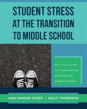 Student Stress at the Transition to Middle School an Atoz Guide for Implementing an Emotional Health Checkup