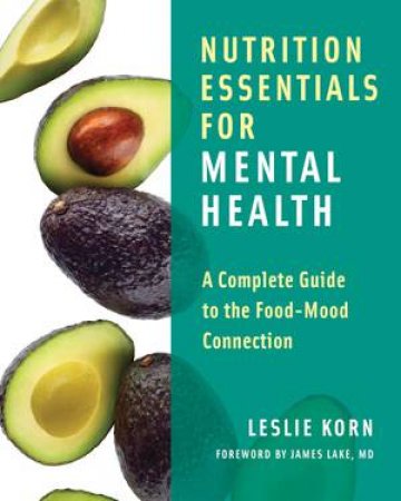 Nutrition Essentials For Mental Health by Leslie Korn & James Lake
