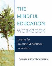 The Mindful Education Workbook Lessons For Teaching Mindfulness To Students
