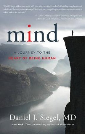 Mind a Journey to the Heart of Being Human by Daniel J. Siegel