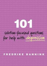 101 Solutionfocused Questions for Help with Depression