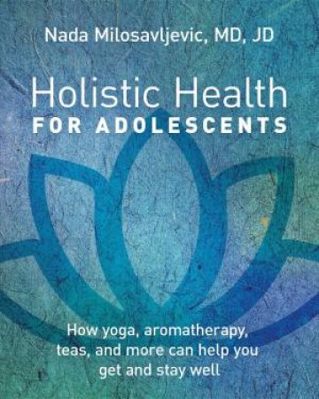 Holistic Health for Adolescents by Nada Milosavljevic