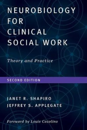 Neurobiology For Clinical Social Work 2nd Ed (Theory and Practice) by Jeffrey S. Applegate