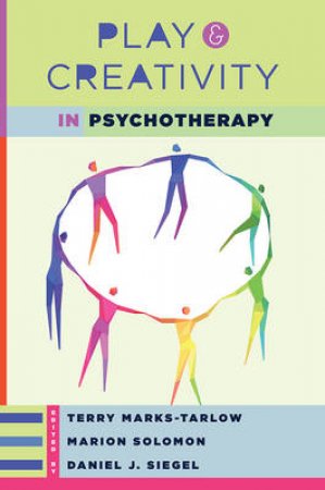 Play And Creativity In Psychotherapy by Terry Marks-Tarlow, Daniel J. Siegel & Marion F. Solomon