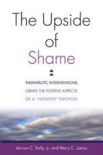 The Upside of Shame Therapeutic Interventions Using the Positive Aspects of a Negative Emotion
