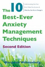 The 10 BestEver Anxiety Management Techniques Understanding How Your Brain Makes You Anxious and What You Can Do to Change It