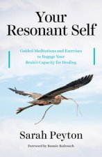 Your Resonant Self Guided Meditations And Exercises To Engage Your Brains Capacity for Healing