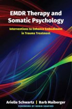 Emdr Therapy And Somatic Psychology 10 Interventions To Enhance Embodiment In Trauma Treatment