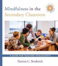 Mindfulness In The Secondary Classroom A Guide For Teaching Adolescents SEL Solutions Series