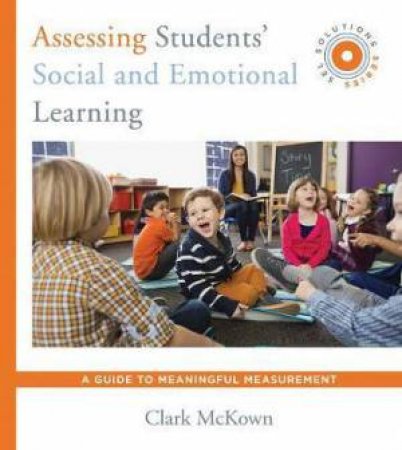 Assessing Students' Social And Emotional Learning by Clark McKown