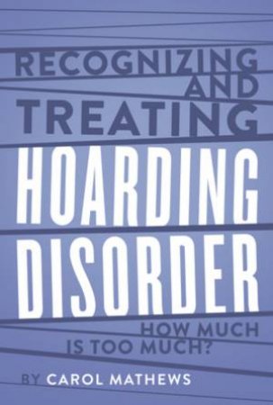 Recognizing And Treating Hoarding Disorder by Carol Mathews