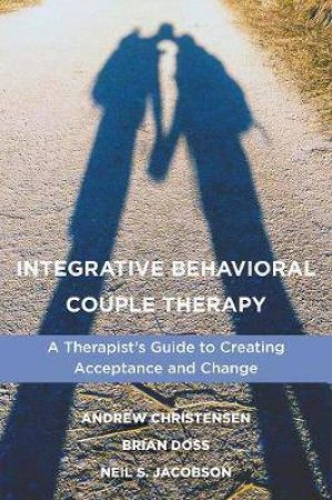 Integrative Behavioral Couple Therapy by Andrew Christensen & Brian Doss & Neil S. Jacobson