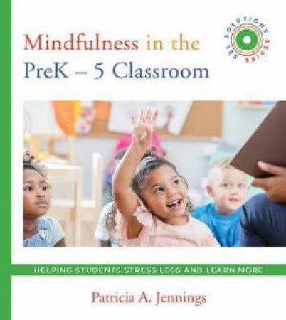Mindfulness In The Prek-5 Classroom by Patricia A. Jennings