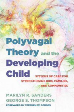 Polyvagal Theory And The Developing Child by Marilyn R. Sanders & George S. Thompson