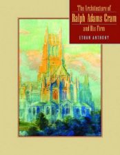The Architecture Of Ralph Adams Cram And His Firm