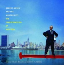Robert Moses And The Modern City Transformation Of New York