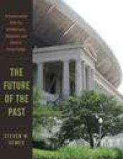 Future of the Past A Conservative Ethic for Architecture Urbanism and Historic Preservation