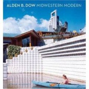 Alden B. Dow Midwestern Modern by Diane Maddex