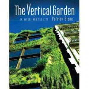 Vertical Garden: In Nature and the City by PATRICK BLANC