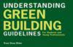 Understanding Green Building Guidelines: For Students and Young Professionals by Traci R Rider