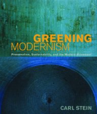 Greening Modernism Preservation Sustainability and the Modern Movement