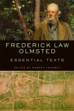 Frederick Law Olmsted: Essential Texts by Unknown