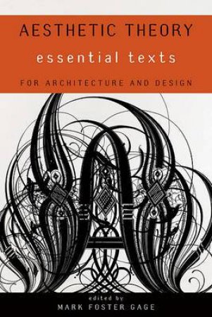 Aesthetic Theory: Essential Texts for Architecture and Design by Donald Gage