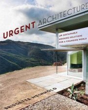 Urgent Architecture 40 Sustainable Housing Solutions For A Changing World