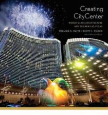 Creating Citycenter Worldclass Architecture and the New Las Vegas
