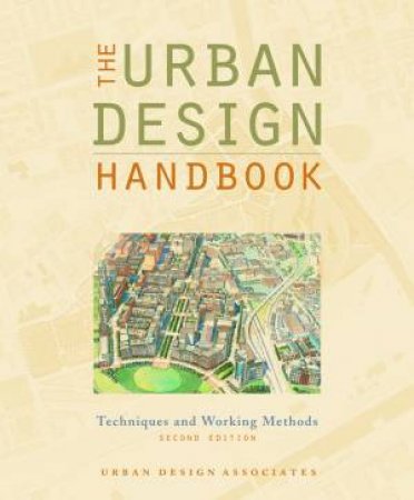 The Urban Design Handbook: Techniques and Working Methods by Urban Design Associates